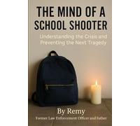 The Mind Of A School Shooter: Understanding the Crisis and Preventing the Next Tragedy