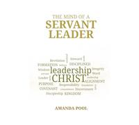 THE MIND OF A SERVANT LEADER: Disciplined Spiritual Thinking for Kingdom Leaders