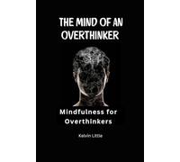 The Mind of an Overthinker: Mindfulness for overthinkers