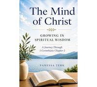 The Mind of Christ: Growing in Spiritual Wisdom (Journey Through 1 Corinthians Series)