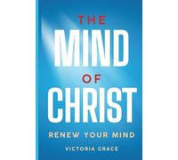 THE MIND OF CHRIST: RENEW YOUR MIND Declare Victory Over Every Attack of the Enemy