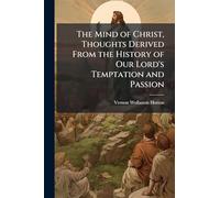 The Mind of Christ, Thoughts Derived From the History of Our Lord's Temptation and Passion
