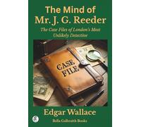 The Mind of Mr. J. G. Reeder: The Case Files of London’s Most Unlikely Detective