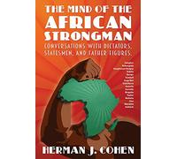 THE MIND OF THE AFRICAN STRONGMAN: Conversations with Dictators, Statesmen, and Father Figures