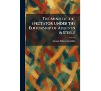 The Mind of the Spectator Under the Editorship of Addison & Steele