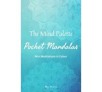 The Mind Palette: Pocket Mandalas - Mini Meditations in Colour ( Portable Mindfulness Colouring Book for Adults & Teens )