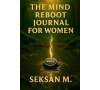 The Mind Reboot Journal for Women: A Daily Guide to Rewire Negative Thought Patterns and Reclaim Inner Balance