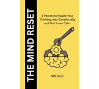 The Mind Reset: 6 Powers to Rewire Your Thinking, Heal Emotionally, and Find Inner Calm