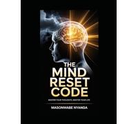 The Mind Reset Code: Master Your Thoughts, Master Your Life