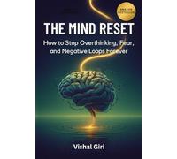 The Mind Reset: How to Stop Overthinking, Fear, and Negative Loops Forever