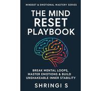 The Mind Reset Playbook: Break Mental Loops, Master Emotions & Build Unshakeable Inner Stability: 8 (Mindset & Emotional Mastery Series)