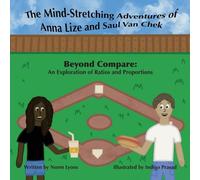 The Mind-Stretching Adventures of Anna Lize and Saul Van Chek: Beyond Compare: An Exploration of Ratios and Proportions: 3