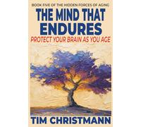 The Mind That Endures: Protect Your Brain As You Age (The Silent Decades)