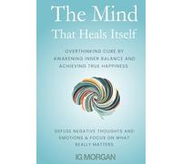 The Mind that heals itself: Overthinking Cure by Awakening Inner Balance and Achieving True Happiness