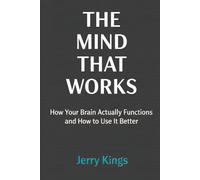 THE MIND THAT WORKS: How Your Brain Actually Functions and How to Use It Better (THE FOUNDATION SERIES)