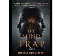 THE MIND TRAP ( Part-1 ): A Dark Psychological Mystery of Dual Minds, Hidden Truths, and Endless Control (THE MIRROR MIND)