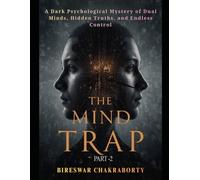 THE MIND TRAP ( PART-2 ): A Dark Psychological Mystery of Dual Minds, Hidden Truths, and Endless Control (THE MIRROR MIND)