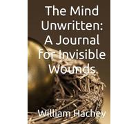 The Mind Unwritten: A Journal for Invisible Wounds