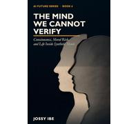 The Mind We Cannot Verify: Consciousness, Moral Risk, and Life Inside Synthetic Minds (AI Future Series)