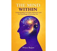THE MIND WITHIN: Understanding Your Brain, Behavior, and the Psychology of Everyday Life