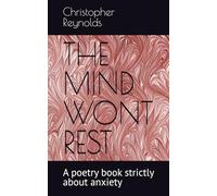 THE MIND WONT REST: A poetry book strictly about anxiety