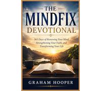 THE MINDFIX DEVOTIONAL: 365 Days of Renewing Your Mind, Strengthening Your Faith, and Transforming Your Life