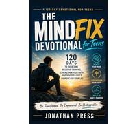THE MINDFIX DEVOTIONAL FOR TEENS: 120 Days to Overcome Negative Thinking, Strengthen Your Faith, and Discover God's Purpose for Your Life