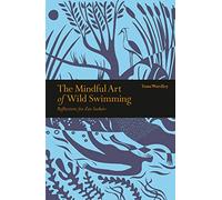 The Mindful Art of Wild Swimming: Reflections for Zen Seekers (Mindfulness series)