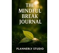 The Mindful Break Journal for Women: A Gentle Space to Pause, Reflect, and Reconnect with Yourself