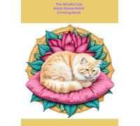 The Mindful Cat: A Stress Relief Adult Coloring Journey with Cozy, Playful, and Serene Cats