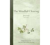 The Mindful Clearing Journal - Winter Edition: A Mindfulness Practice for Women Seeking Daily Clarity, Mental Health and Digital Minimalism - Declutter Your Mind and Find Calm in Everyday Chaos