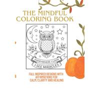 The Mindful Coloring Book: Fall inspired designs with affirmations for calm, clarity and healing