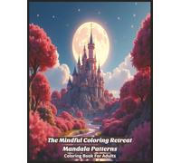 The Mindful Coloring Retreat Mandala Patterns: Stress-Free Mandala Coloring Retreat for Adults | Calm, Mindful Patterns to Relax & Unwind | 8.5 x 11 Inches, 104 Pages