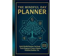 THE MINDFUL DAY PLANNER: 100-Day Guided Journal for Build Mindful Routines, Set Goals, Track Progress, Focus & Gratitude and Create a Happier, Healthier You (2026 Edition)