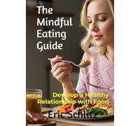 The Mindful Eating Guide: Develop a Healthy Relationship with Food