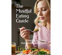 The Mindful Eating Guide: Develop a Healthy Relationship with Food