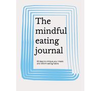 The mindful eating journal: 60 days to critique your meals and reform eating habits