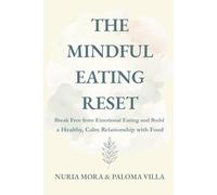 The Mindful Eating Reset: Break Free from Emotional Eating and Build a Healthy, Calm Relationship with Food