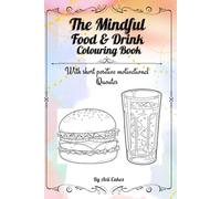 The Mindful Food & Drink: A Colouring Book: With short positive motivational Quotes! (The Mindful Hues Collection by Kongkorn Publishing)