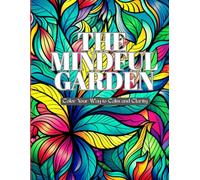 The Mindful Garden: Color Your Way to Calm and Clarity