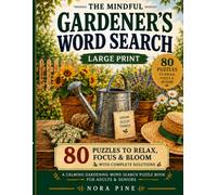 The Mindful Gardener's Word Search: Large Print: 80 Puzzles to Relax, Focus & Bloom - A Calming Gardening Word Search Puzzle Book for Adults & Seniors with Complete Solutions