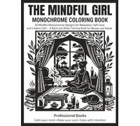 The Mindful Girl Monochrome Coloring Book: 50 Mindful Monochrome Designs for Relaxation, Self-Love, and Creative Calm - A Black and White Coloring ... Adults (Monochrome Moments Coloring Series)