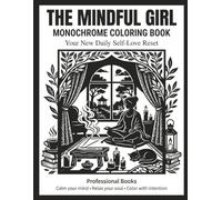 The Mindful Girl Monochrome Coloring Book: Black and White One-Color Designs for Relaxation, Self-Love, Stress Relief & Calm Creative Moments