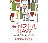 The Mindful Glass: Hands-On Wine Lab: A fun, beginner-friendly wine workbook with tasting activities, pairing exercises, and sensory wine education for regular people.