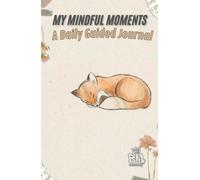 The Mindful Gratitude Journal: A Daily Guide for Positivity and Self-Reflection: Cultivate Inner Peace, Abundance and a Growth Mindset