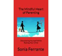 The Mindful Heart of Parenting: Discovering Yourself While Raising Your Child