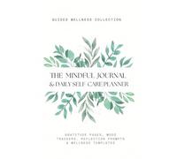 The Mindful Journal & Daily Self-Care Planner: Gratitude Pages, Mood Trackers, Reflection Prompts & Wellness Templates to Improve Focus, Calm & Positive Thinking (THE SELF-CARE MASTER SERIES)
