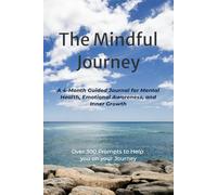 The Mindful Journey: A 4-Month Guided Journal for Mental Health, Emotional Awareness, and Inner Growth