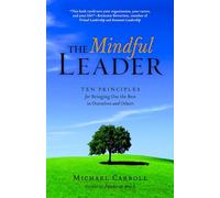 The Mindful Leader: Awakening Your Natural Management Skills Through Mindfulness Meditation