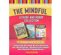 The Mindful Leisure and Hobby Collection, 3-in-1 Collection: Coloring Art and Brain Puzzles for Relaxation, Memory Strength, and Mental Engagement